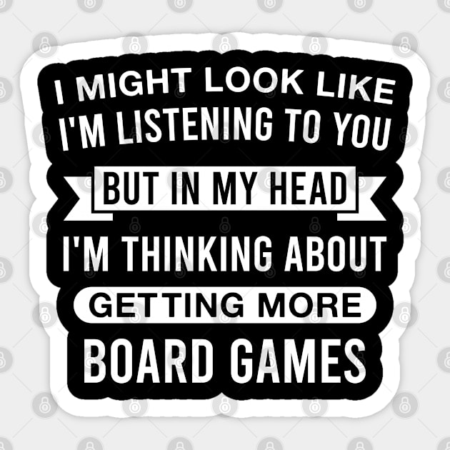 Funny Board Game Lover - in My Head I'm Thinking About Getting More Board Games Sticker by FOZClothing